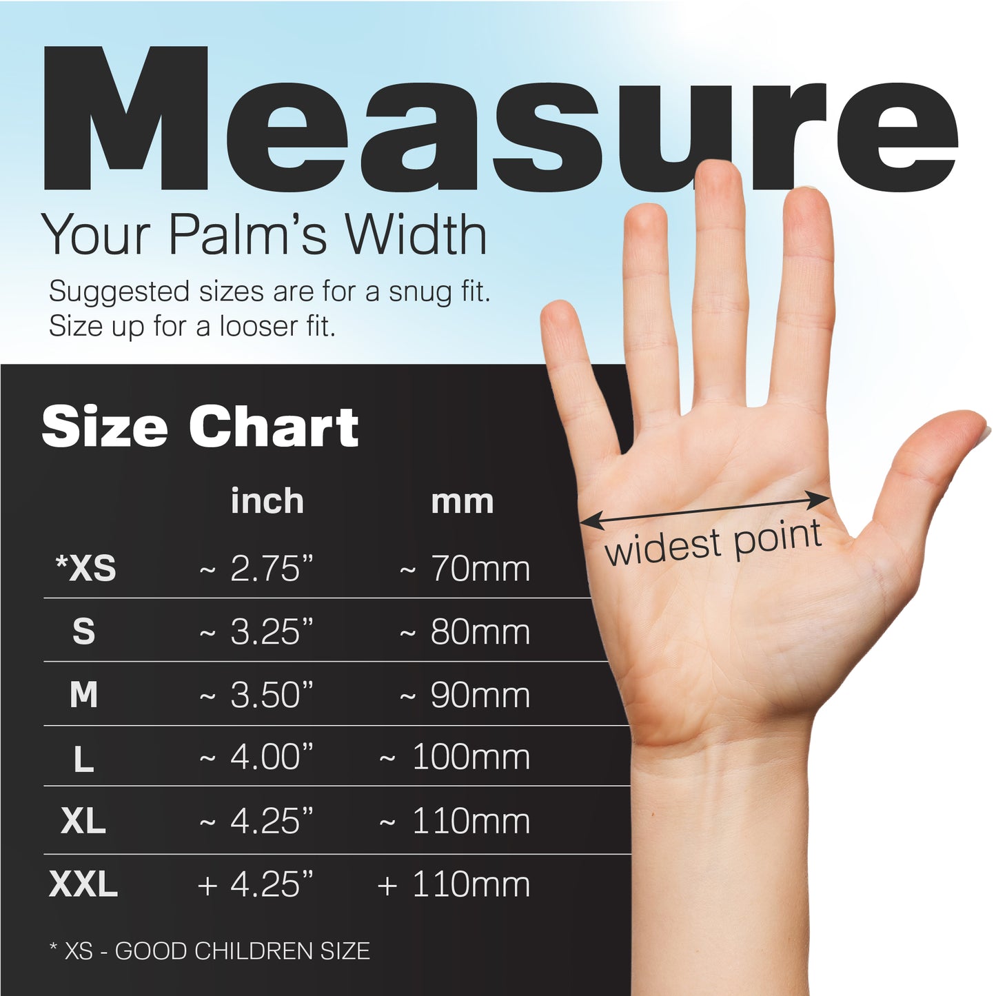 Palm-width measuring guide, tailored for black Raxwell nitrile gloves. Aids accurate sizing.
Size XS: Approx 2.75 inches
Size S: Approx 3.25 inches
Size M: Approx 3.5 inches
Size L: Approx 4 inches
Size XL: Approx 4.25 inches
Size XXL: Over 4.25 inches