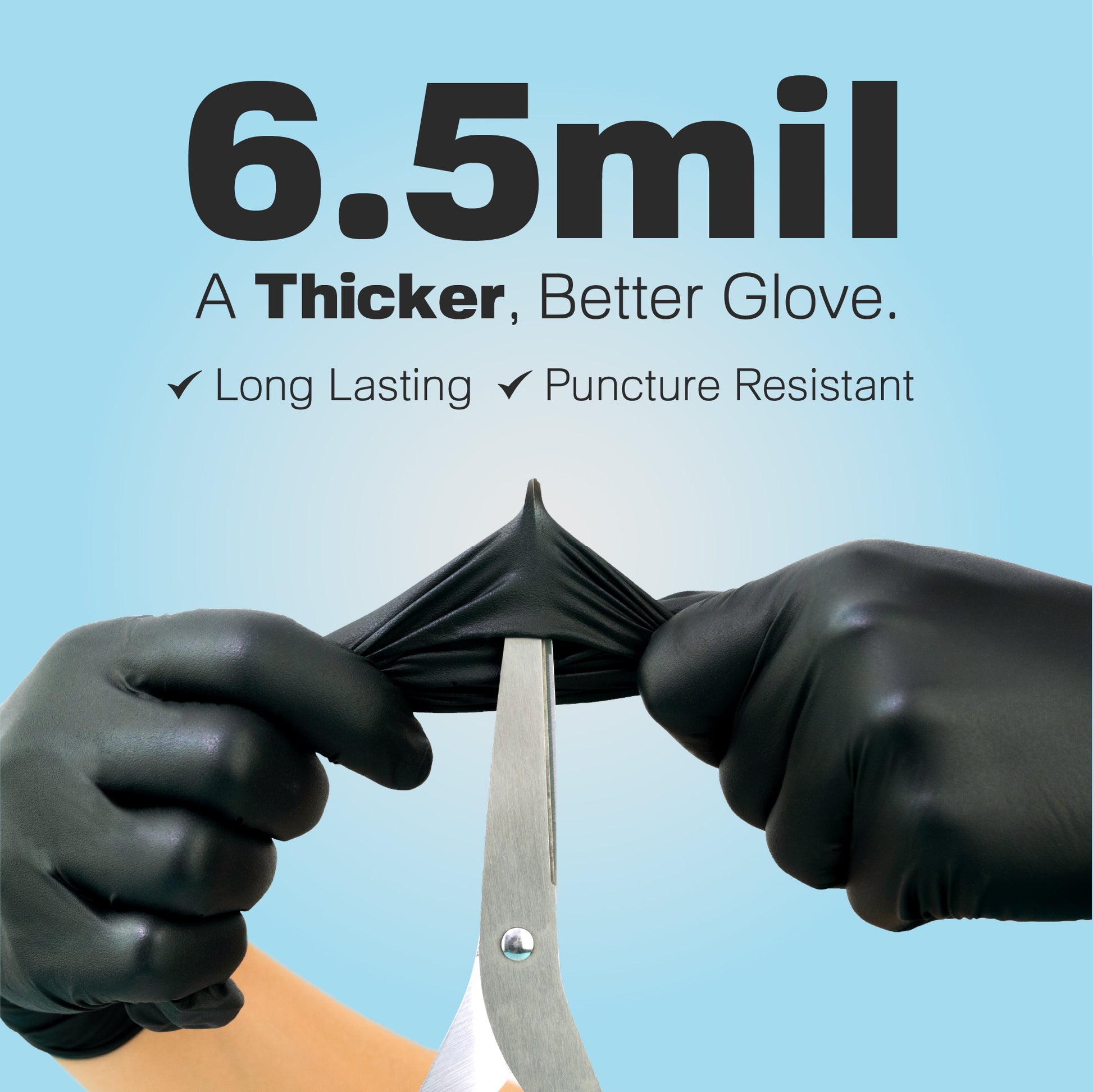 Black gloves stretch over scissors beneath “6.5 mil – A Thicker, Better Glove” copy. Visual emphasizes toughness and puncture resistance.